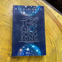 CÁC THẾ GIỚI SONG SONG- MICHIO KAKU