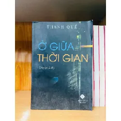 [Sách Cũ SCGR] Ở giữa thời gian - Thanh Quế VĂN HỌC VAVO0810