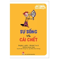 Thưởng Thức Triết Học - Sự Sống Và Cái Chết - Brigitte Labbé, Jacques Azam, Michel Puech (Mới 100%) Kiến thức bách khoa, NXB Kim Đồng - SÁCH ĐẠI HỌC
