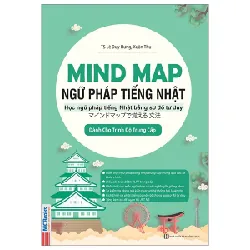 Mind Map Ngữ Pháp Tiếng Nhật - Học Ngữ Pháp Tiếng Nhật Qua Sơ Đồ Tư Duy - Dành Cho Trình Độ Trung Cấp - TS Lê Duy Hưng, Xuân Thu