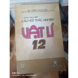 (Sách cũ SCGR) Sổ Tay Vật Lí THPT Câu Hỏi Trắc Nghiệm Vật Lí 12 - Bùi Thị Liên Chi, Ngô Văn Thành, Phạm Văn Phiệt, Nguyễn Văn Ngôn, Nguyễn Văn Xuân 2007 VAVO-AK2T3 Blogmeo090426