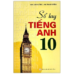 Sổ Tay Tiếng Anh - Lớp 10 - Mai Lan Hương, Hà Thanh Uyên 288693