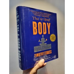 THE 4-HOUR BODY : An Uncommon Guide To Rapid Fat-loss, Incredible Sex, And Becoming Superhuman - Timothy Ferrriss