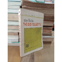 Tìm hiểu thế giới nguyên tử - Giáo Sư Nguyễn Ngọc Giao 450302
