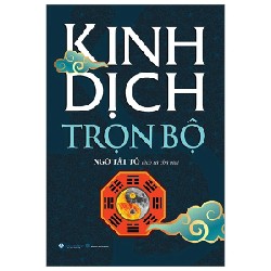 Kinh Dịch Trọn Bộ (Ngô Tất Tố Dịch Và Chú Giải) (Bìa Cứng) (Văn Lang) - Ngô Tất Tố 184747