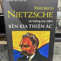 Friedrich Nietzsche và những suy niệm bên kia thiện ác Phạm Văn Chung