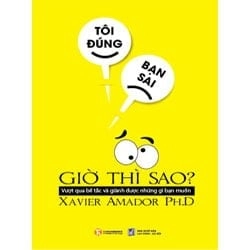 Tôi Đúng, Bạn Sai, Giờ Thì Sao? - Xavier Amador Ph.D ASB.PO Oreka Blogmeo 230225