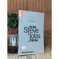 Tìm kiếm steve Jobs tiếp theo - Noaln Bushwell và Gene Stone