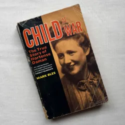Child at War: The True Story of a Young Belgian Resistance Fighter - Mark Bles 