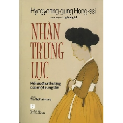 Nhàn trung lục - Hồi ức đau thương của một cung tần - Hyegyeong-gung Hong-ssi ; Chú dịch tiếng Hàn: Jung Byung-sul ; Dịch giả: Trần Thị Bích Phượng.