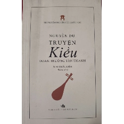 TRUYỆN KIỀU ĐOẠN TRƯỜNG TÂN THANH - NGUYỄN DU - MAI QUỐC LIÊN dịch - 2018 - 266 trang ANTQ2308 VĂN HỌC
