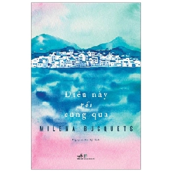 Điều Này Rồi Cũng Qua - Milena Busquets (Mới 100%) Tiểu thuyết, Nhã Nam - SÁCH ĐẠI HỌC