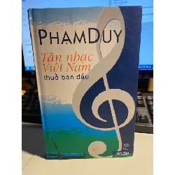 Tân Nhạc Việt Nam Thuở Ban Đầu- Bìa cứng- xuất bản 2006- Sách đẹp ,trang cuối có ghi chú của chủ cũ STB957 Blogmeo 27525