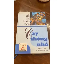 Cây Thông Nhỏ- Đỗ Thị Hiền Hoà -Nhà văn chuyên viết về nông dân và nông thôn Tác phẩm đoạt giải hội liên hiệp văn học nghệ thuật 1998 -Nxb Quân Đội ND- 2003- bìa cứng STB1118 Blogmeo 27525