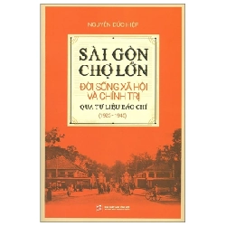 Sài Gòn Chợ Lớn - Đời Sống Xã Hội Và Chính Trị Qua Tư Liệu Báo Chí (1925-1945) - Nguyễn Đức Hiệp 285906