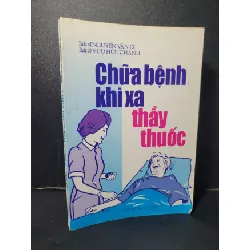 [Sách Cũ SCGR] Chữa bệnh khi xa thầy thuốc mới 80% bẩn bìa, ố nhẹ 2000 Bs. Nguyễn Văn Lý - Bs. Vưu Hữu Chánh HCM2205 SỨC KHỎE - THỂ THAO