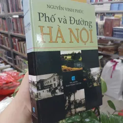 PHỐ VÀ ĐƯỜNG HÀ NỘI (BÌA CỨNG) - NGUYỄN VINH PHÚC