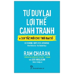 Tư Duy Lại Lợi Thế Cạnh Tranh - 6 Quy Tắc Mới Cho Thời Đại Số - Ram Charan, Geri Willihan (Mới 100%) Nhân vật, bài học kinh doanh, NXB Trẻ - SÁCH ĐẠI HỌC