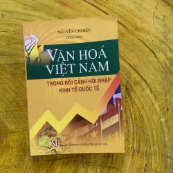  VĂN HOÁ VIỆT NAM TRONG BỐI CẢNH HỘI NHẬP KINH TẾ QUỐC TẾ - Nguyễn Chí Bền