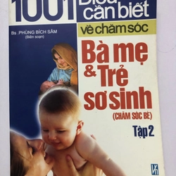 1001 ĐIỀU CẦN BIẾT VỀ CHĂM SÓC BÀ MẸ & TRẺ SƠ SINH ( CHĂM SÓC BÉ) - 430 TRANG, NXB: 2007 296114