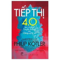 P.Kotler. Tiếp thị 4.0 - Dịch chuyển từ truyền thống sang công nghệ số - Philip Kotler, Hermawan Kartajaya, Iwan Setiawan 2022 New 100% HCM.PO