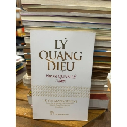 Lý Quang Diệu bàn về Quản Lý - Janice Tay & Ronald Kow - Janice Tay & Ronald Kow (tuyển chọn), Nguyễn Phan Nam An (dịch)