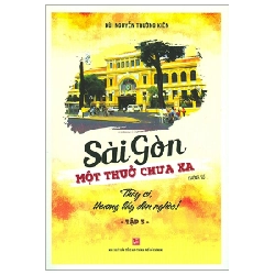 Sài Gòn Một Thuở Chưa Xa - Tập 3 - Thầy Ơi Thương Lấy Dân Nghèo - Bùi Nguyễn Trường Kiên (Mới 100%) Lịch sử, địa lí Việt Nam, NXB Tổng Hợp TPHCM - SÁCH ĐẠI HỌC