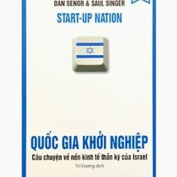 Quốc Gia Khởi Nghiệp - Câu Chuyện Về Nền Kinh Tế Thần Kỳ Của Israel (Tái Bản)