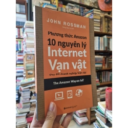 Phương Thức Amazon : 10 Nguyên Lý Internet Vạn Vật (The Amazon Way on IoT) - John Rossman