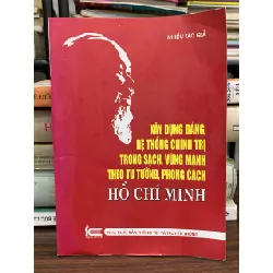 Xây dựng Đảng, hệ thống chính trị trong sạch, vững mạnh theo tư tưởng, phong cách Hồ Chí Minh — Nhiều tác giả