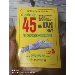 (Sách cũ SCGR) Tuyển Tập 45 Đề Văn Hay Theo Chương Trình Mới CCGD Hiện Hành (Lớp 5) - Vũ Tiến Quỳnh, Vũ Thành Tân 1995 VAVO-AK2T4 Blogmeo090426