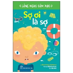 Lắng Nghe Cảm Xúc - Sợ Ơi Là Sợ - Courtney Carbone, Hilli Kushnir (Mới 100%) Kiến thức, kỹ năng sống cho trẻ, NXB Trẻ - SÁCH ĐẠI HỌC