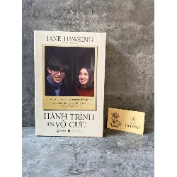 Hành Trình Đến Vô Cực: Cuộc Sống Của Tôi Với Stephen Hawking. Câu Chuyện Thực Sự Đằng Sau “Thuyết Vạn Vật” - Jane Hawking