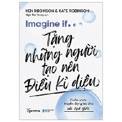 Imagine If… - Tặng Những Người Tạo Nên Điều Kì Diệu - Ken Robinson, Kate Robinson