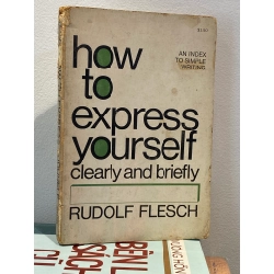 How to Express Yourself Clearly and Briefly - Rudolf Fleshch