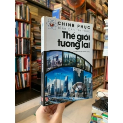 CHINH PHỤC THẾ GIỚI TƯƠNG LAI - Trọng Phụng (biên soạn)