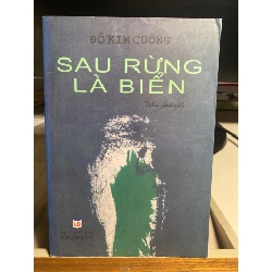 Sau Rừng Là Biển (tiểu thuyết) - Đỗ Kim Cuông- NXB Lao Động 2011- Sách cũ chăt lượng còn rất tốt