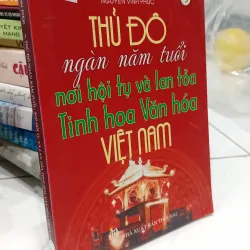 Sách Thủ đô ngàn năm tuổi nơi hội tụ và lan tỏa tinh hoa văn hóa Việt Nam
