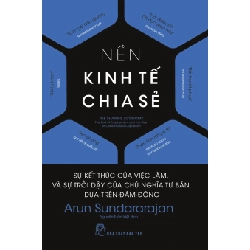 Nền kinh tế chia sẻ - Sự kết thúc của việc làm, và sự trỗi dậy của chủ nghĩa tư bản dựa trên đám đông - Arun Sundararajan 2019 New 100% HCM.PO 343839