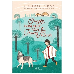Chuyện Con Chó Tên Là Trung Thành - Luis Sepúlveda (Mới 100%) Tiểu thuyết, Nhã Nam - SÁCH ĐẠI HỌC