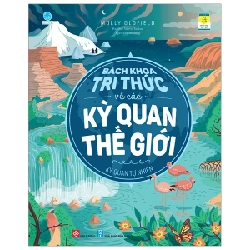 Bách Khoa Tri Thức Về Các Kỳ Quan Thế Giới - Kỳ Quan Tự Nhiên - Molly Oldfield, Federica Bordoni