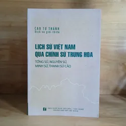 Lịch Sử Việt Nam Qua Chính Sử Trung Hoa (Tống Sử, Nguyên Sử, Minh Sử, Thanh Sử Cảo)