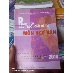 (Sách cũ SCGR) Phân Tích Cấu Trúc Và Giải Đề Thi Môn Ngữ Văn (Dùng Để Ôn Thi: Tốt Nghiệp Trung Học Phổ Thông - Tuyển Sinh Đại Học, Cao Đẳng) (2010) - Nguyễn Thị Thu Oanh, Đinh Thanh Huyền 2010 VAVO-AK2T3 Blogmeo090426