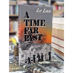 A Time Far Past ( Thời Xa Vắng Bản Tiếng Anh ) - Lê Lựu 122748