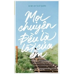 Mọi Chuyện Đều Là Lỗi Của Em - Sinh Vật Hay Quên ASB.PO Oreka Blogmeo 230225