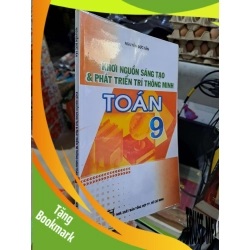 (TẶNG BOOKMARK) Khơi Nguồn Sáng Tạo & Phát Triển Trí Thông Minh Toán 9 - Nguyễn Đức Tấn - mới 90% RBK3012