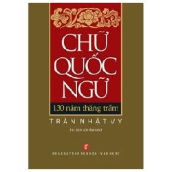 Chữ Quốc Ngữ - 130 Năm Thăng Trầm (2018) - Trần Nhật Vy