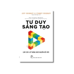 Tư duy sáng tạo: Làm chủ 6 kỹ năng khơi nguồn đổi mới - Jeff DeGraff ; Staney DeGraff