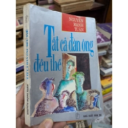 TẤT CẢ ĐÀN ÔNG ĐỀU THẾ - NGUYỄN MẠNH TUẤN 271762
