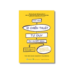 Thực hành 12 chiến thuật tư duy ra quyết định - Simon Mueller Julia Dhar Vanvosach